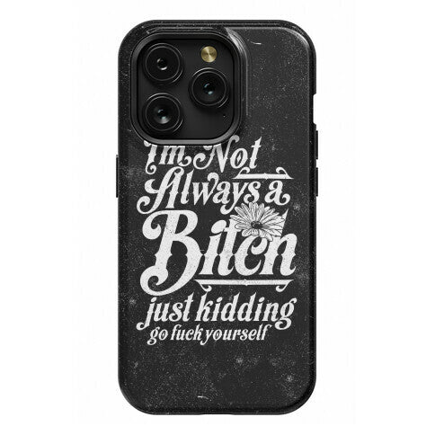 I'm Not Always A Bitch ( Just Kidding ) Phone Case
